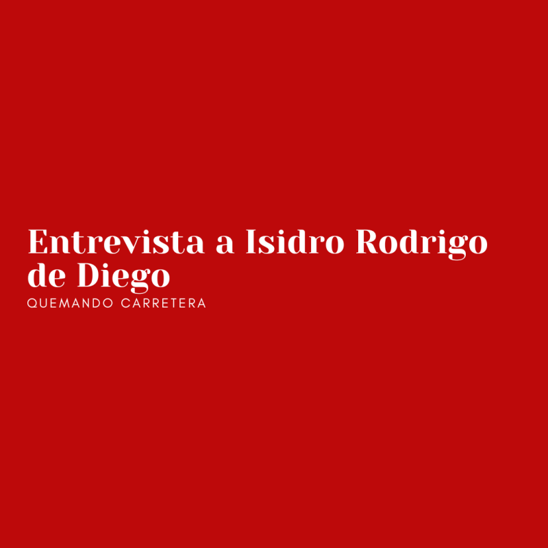 Quemando carretera: entrevista a Isidro Rodrigo de Diego