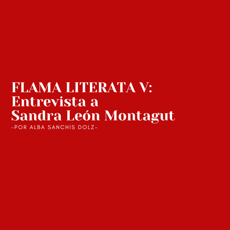 FLAMA LITERATA V: Entrevista a Sandra León Montagut