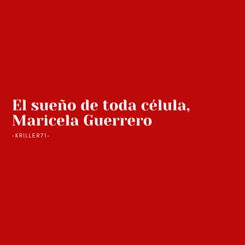 El sueño de toda célula, Maricela Guerrero
